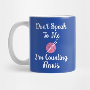 Don't Speak To Me I Am Counting Rows - Knitting Mug